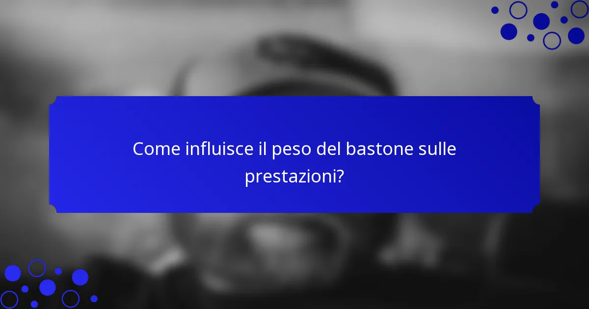 Come influisce il peso del bastone sulle prestazioni?
