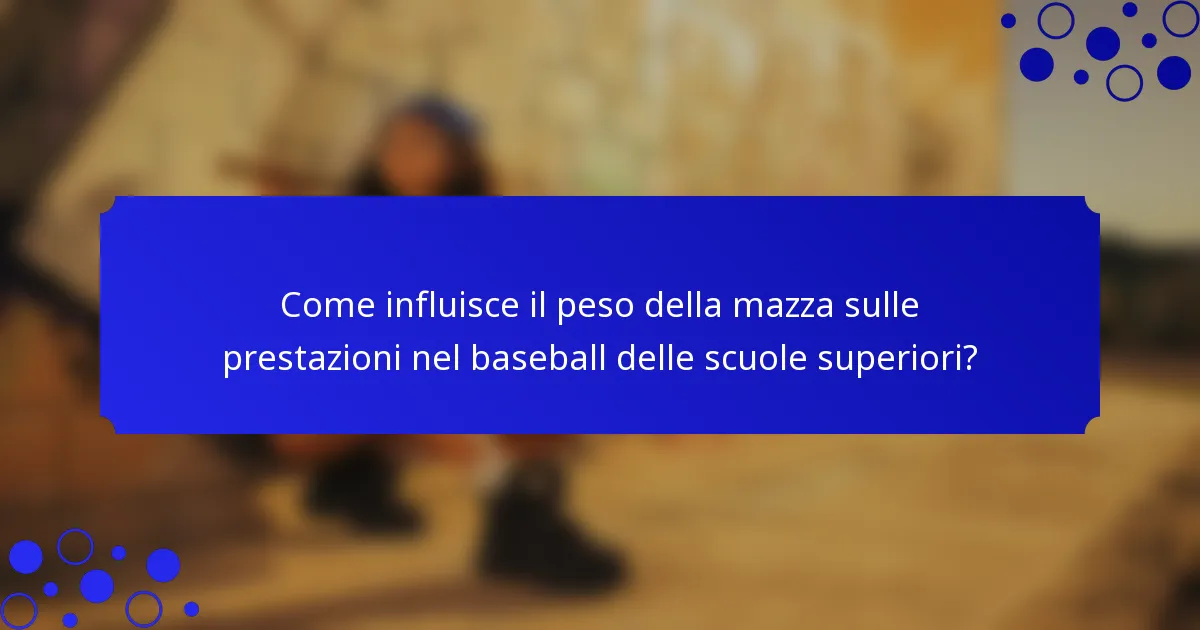 Come influisce il peso della mazza sulle prestazioni nel baseball delle scuole superiori?