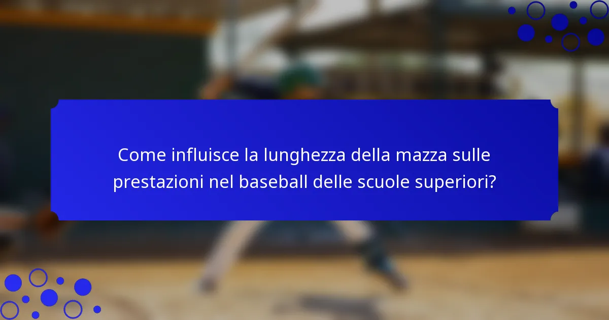 Come influisce la lunghezza della mazza sulle prestazioni nel baseball delle scuole superiori?