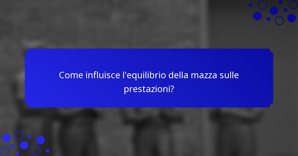 Come influisce l'equilibrio della mazza sulle prestazioni?
