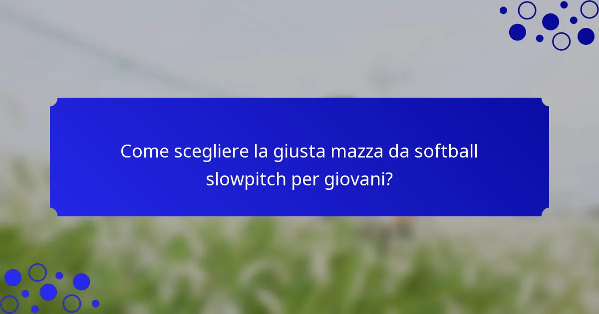 Come scegliere la giusta mazza da softball slowpitch per giovani?