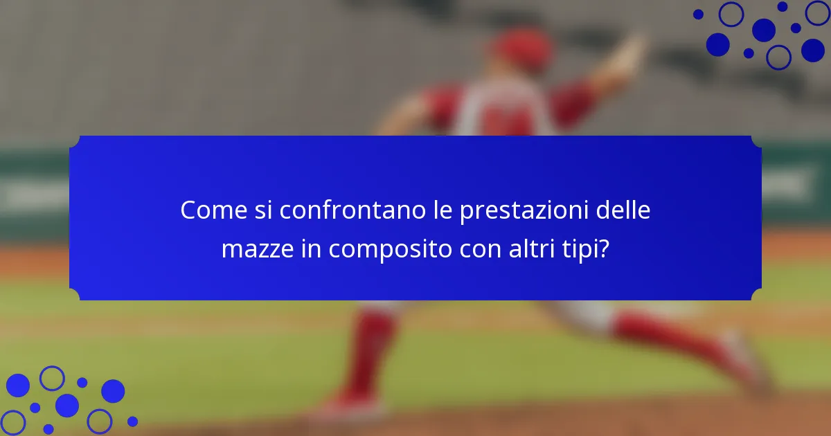 Come si confrontano le prestazioni delle mazze in composito con altri tipi?