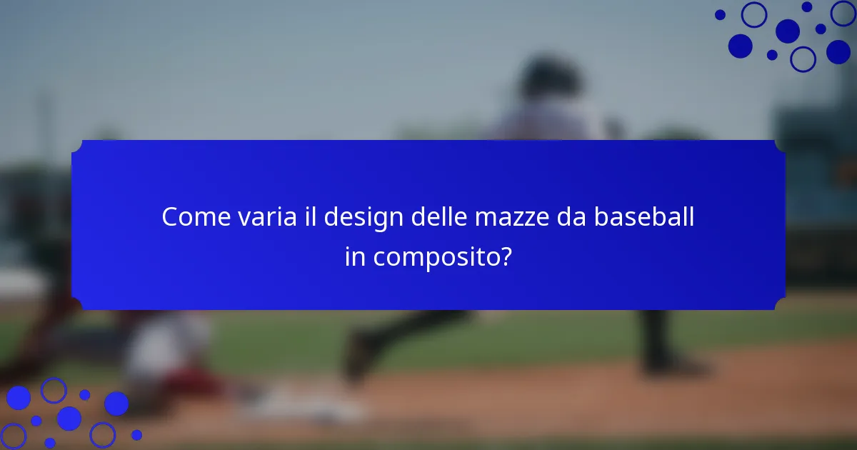 Come varia il design delle mazze da baseball in composito?