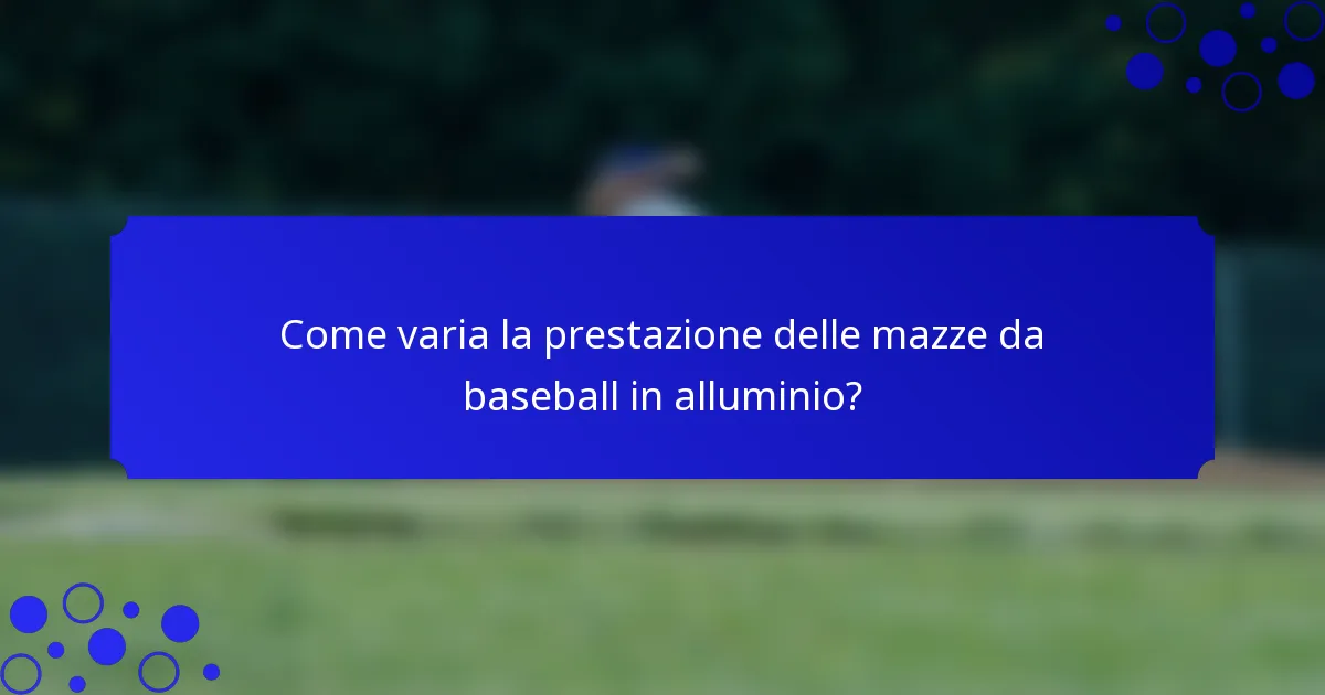 Come varia la prestazione delle mazze da baseball in alluminio?