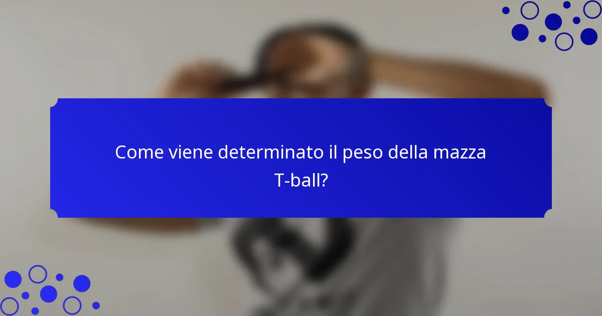 Come viene determinato il peso della mazza T-ball?