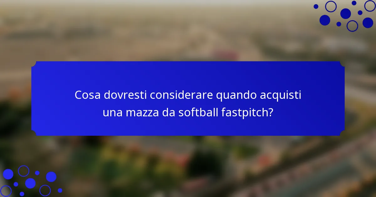 Cosa dovresti considerare quando acquisti una mazza da softball fastpitch?