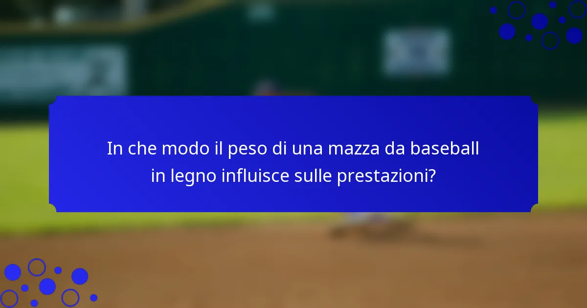 In che modo il peso di una mazza da baseball in legno influisce sulle prestazioni?