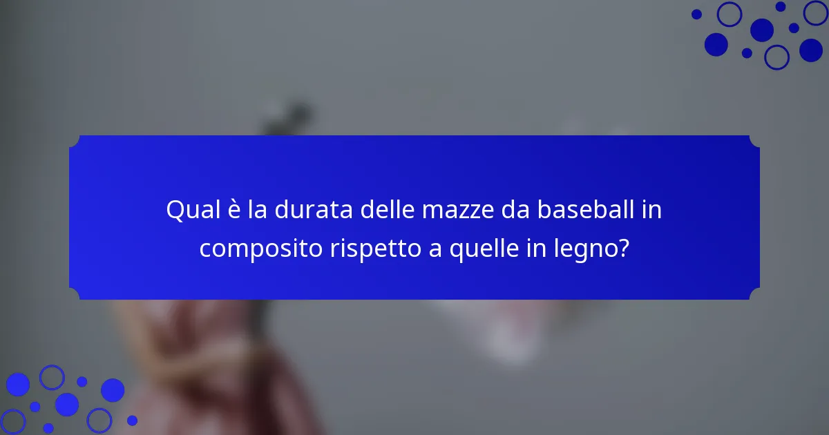 Qual è la durata delle mazze da baseball in composito rispetto a quelle in legno?