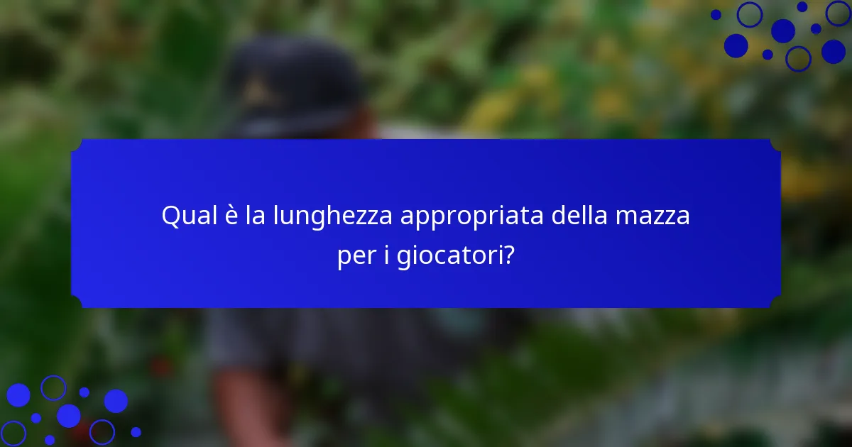 Qual è la lunghezza appropriata della mazza per i giocatori?