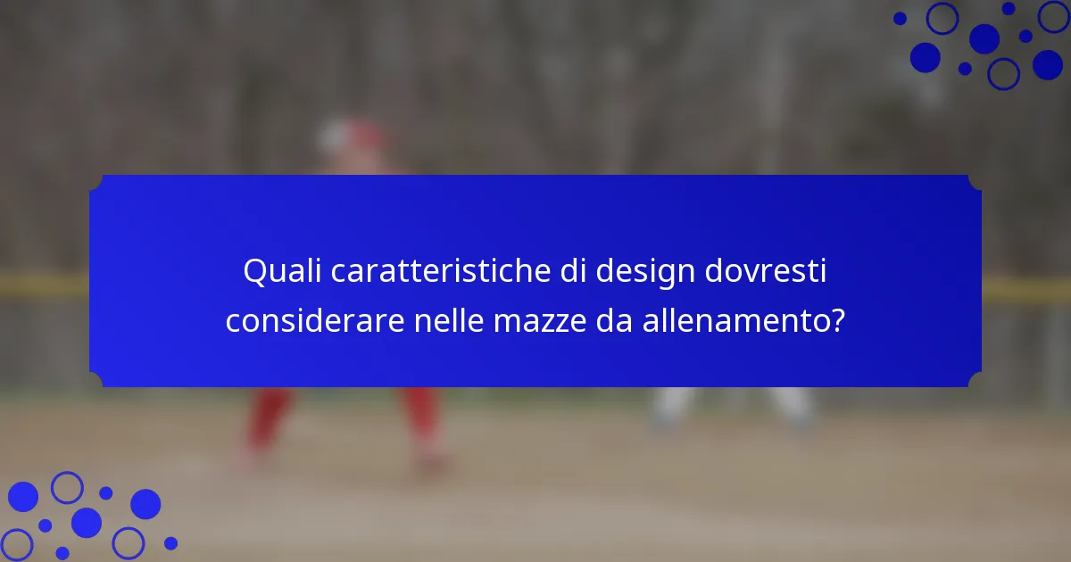 Quali caratteristiche di design dovresti considerare nelle mazze da allenamento?