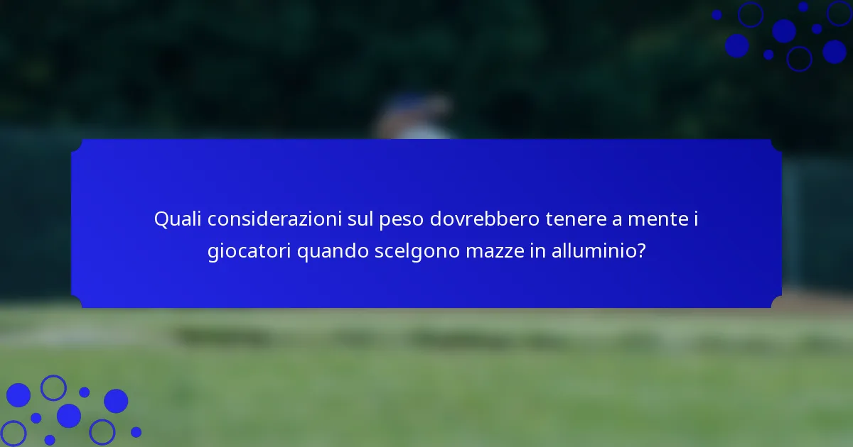 Quali considerazioni sul peso dovrebbero tenere a mente i giocatori quando scelgono mazze in alluminio?