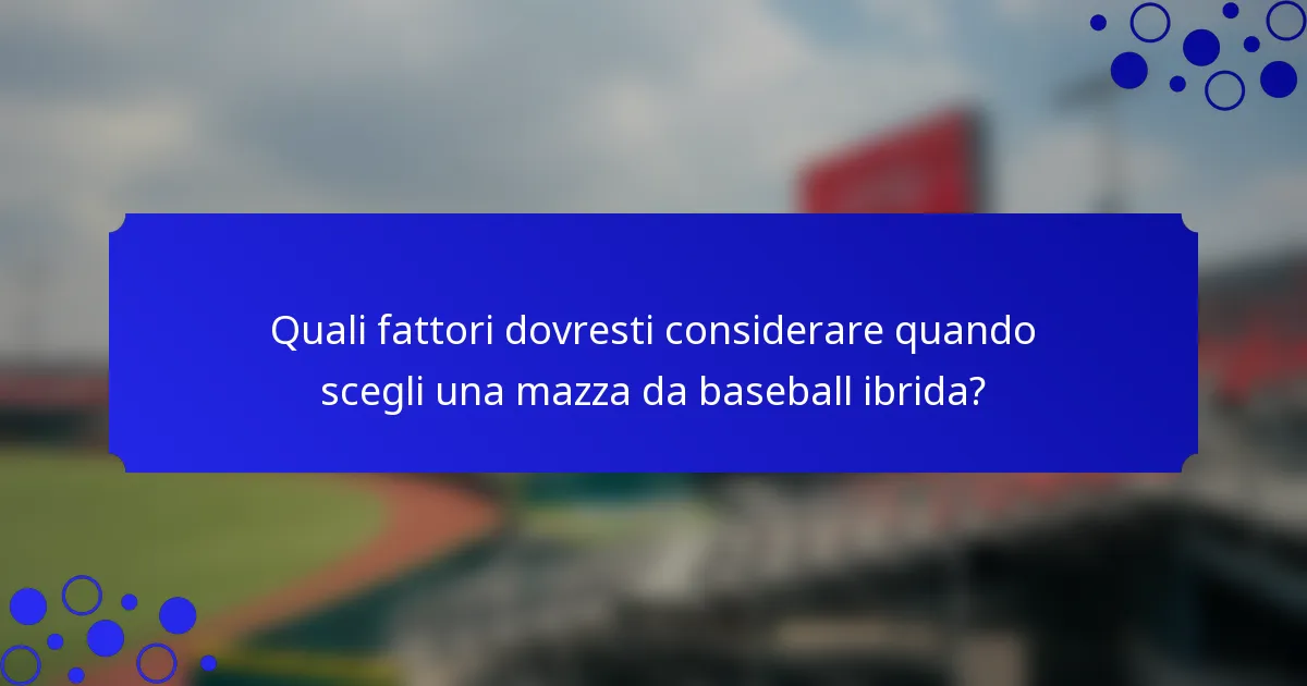 Quali fattori dovresti considerare quando scegli una mazza da baseball ibrida?