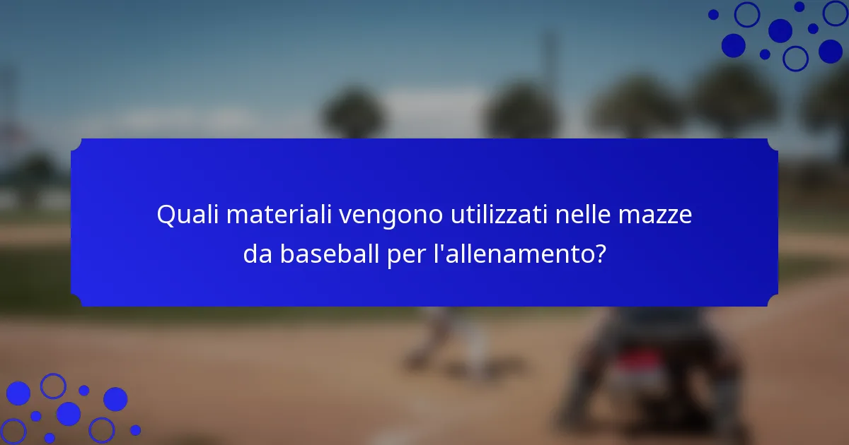 Quali materiali vengono utilizzati nelle mazze da baseball per l'allenamento?