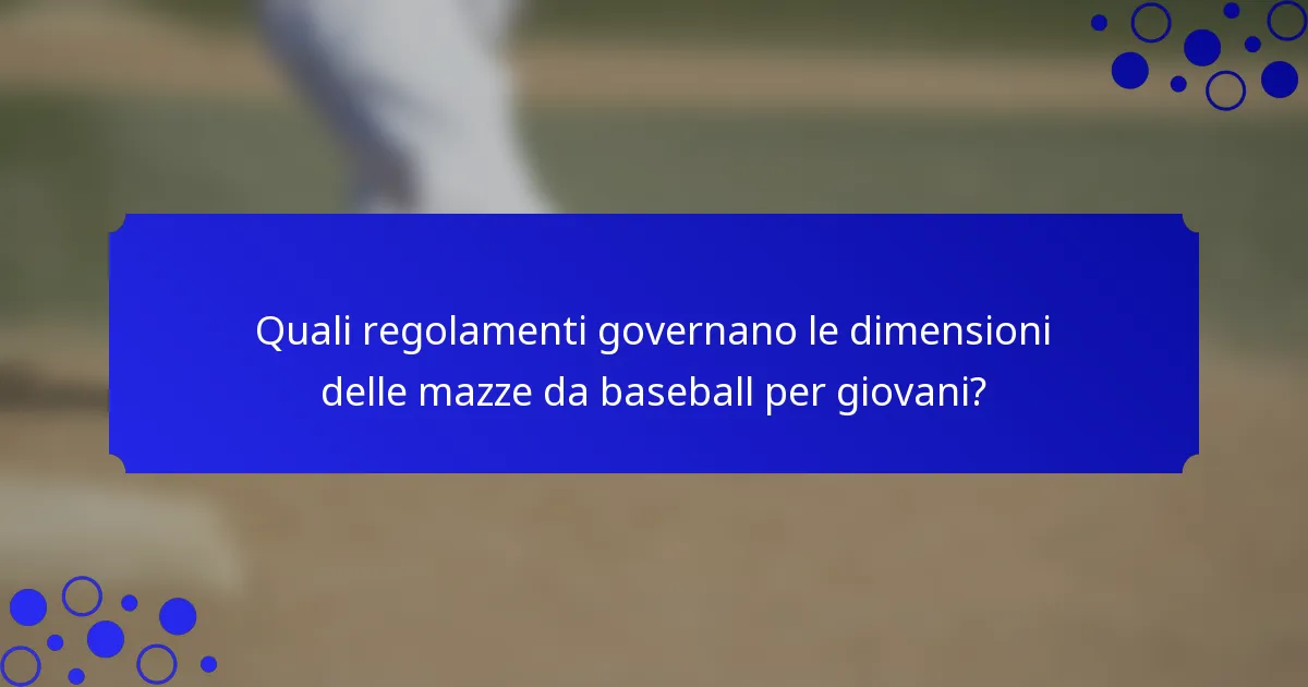 Quali regolamenti governano le dimensioni delle mazze da baseball per giovani?